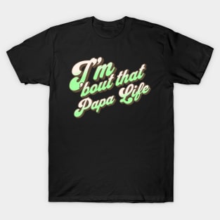 I'm About That Papa Life T-Shirt